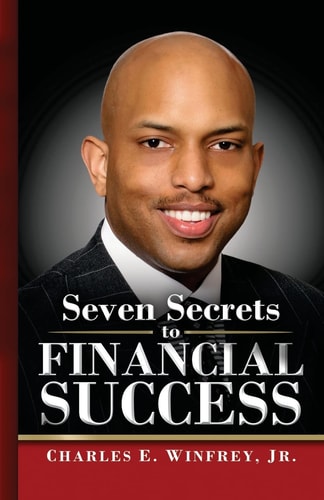 Seven Secrets to Financial Success A Practical Guide to Creating, Accumulating and Preserving Your Wealth