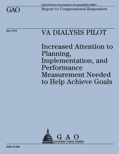 VA Dialysis Pilot Increased Attention to Planning, Implementation, and Performance Measurement Needed to Help Achieve Goals