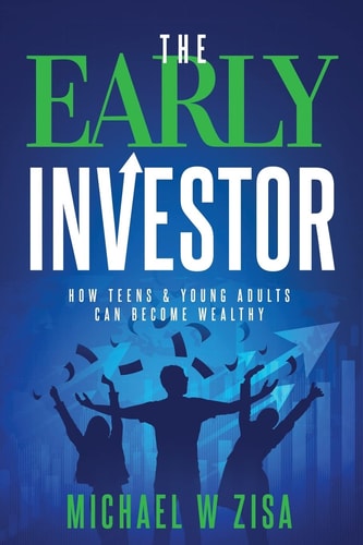 The Early Investor How Teens & Young Adults Can Become Wealthy