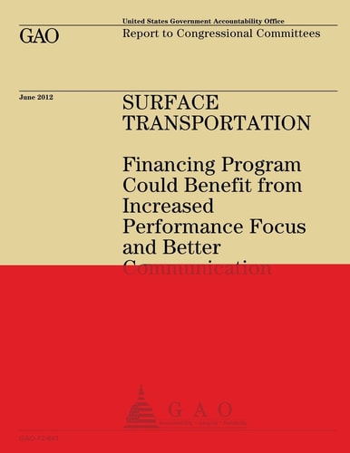 Surface Transportation Financing Program Could Benefit from Increased Performance Focus and Better Communication