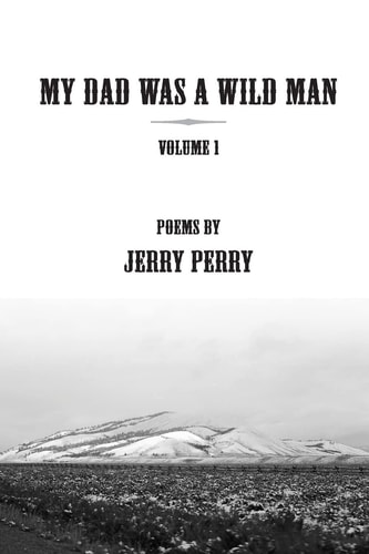 My Dad Was a Wild Man - V1 Poems by Jerry Perry
