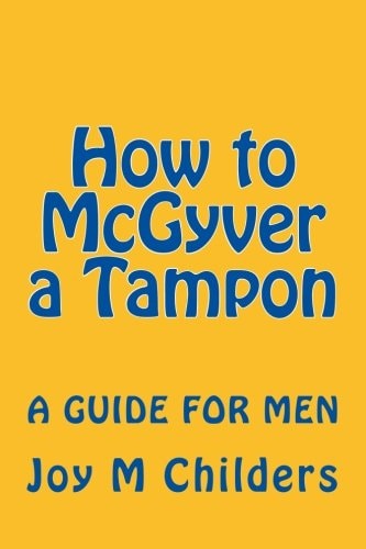 How to McGyver a Tampon A Guide for Men