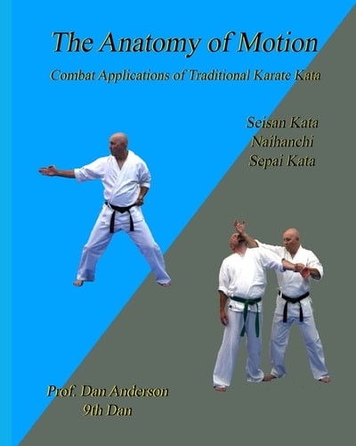 The Anatomy Of Motion Combat Applications of Traditional Karate Kata