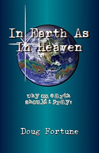 In Earth As In Heaven Why On Earth Should I Pray?