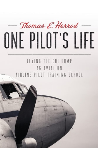 One Pilot's Life Flying the CBI Hump, Ag Aviation, Airline Pilot Training School