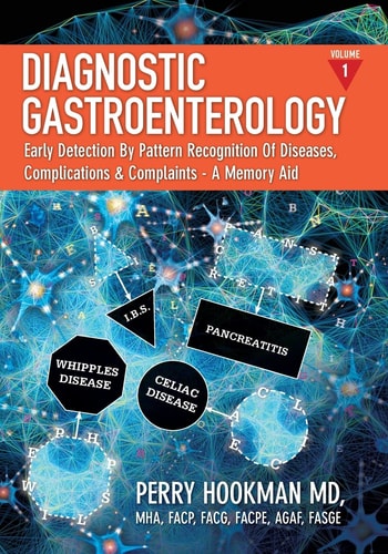 Diagnostic Gastroenterology Early Detection By Pattern Recognition Of Diseases, Complications & Complaints - A Memory Aid [Volume 1 of 3; Pages 1 - 692]