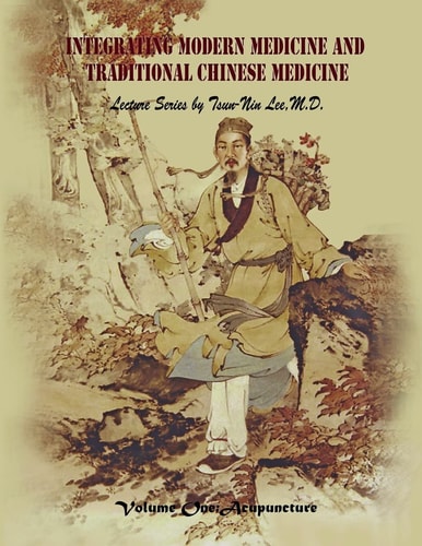 Integrating Modern Medicine and Traditional Chinese Medicine -- Volume 1 Acupuncture