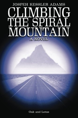 Climbing the Spiral Mountain A Novel of the Journey