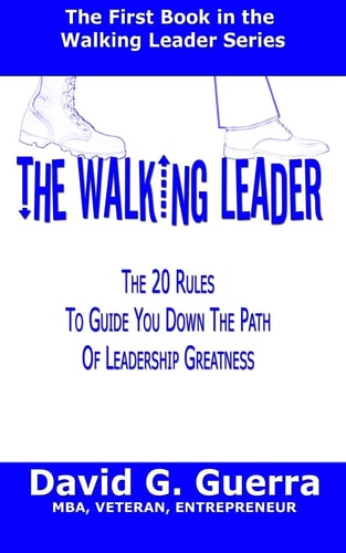 The Walking Leader The 20 Rules You Can Follow Now to Guide You Down the Path of Leadership Greatness in Your Organization