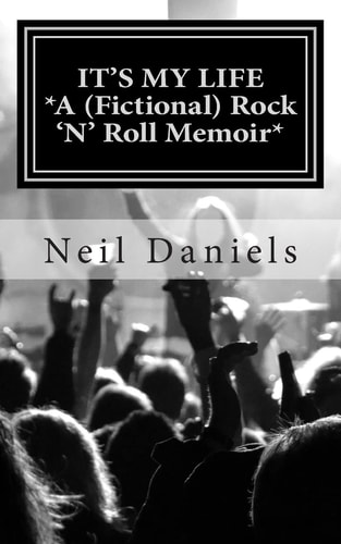 It's My Life A (Fictional) Rock 'N' Roll Memoir