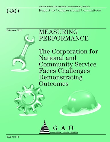 Measuring Performance The Corporation for National and Community Service Faces Challenges Demonstrating Outcomes