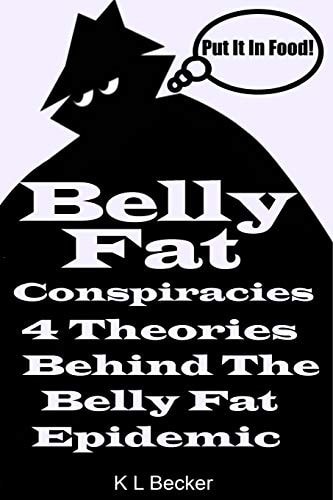 Belly Fat 4 Conspiracy Theories About What Is Behind The Belly Fat Epidemic
