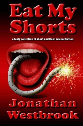 Eat My Shorts A Tasty Collection of Short and Flash Science Fiction