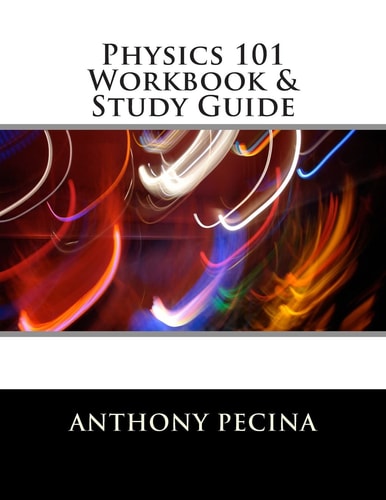 Physics 101 Workbook and Study Guide