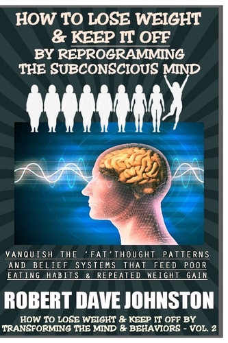 How To Lose Weight (And Keep it Off) By Reprogramming The Subconscious Mind