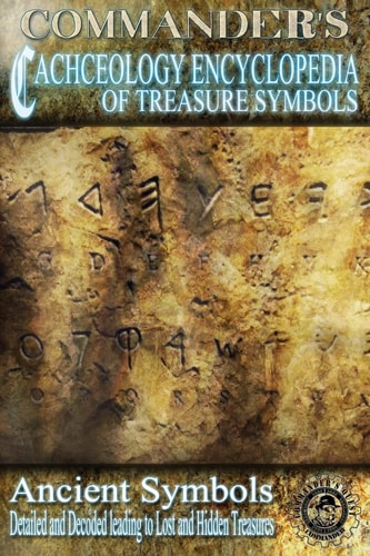 Commander's Cacheology Encyclopedia of Treasure Symbols Ancient Symbols: Detailed and Decoded Leading to Lost Treasures
