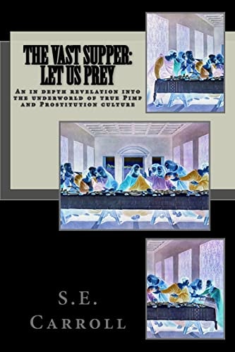 The Vast Supper Let Us Prey - An in Depth Revelation Into the Underworld of True Pimp and Prostitution Culture