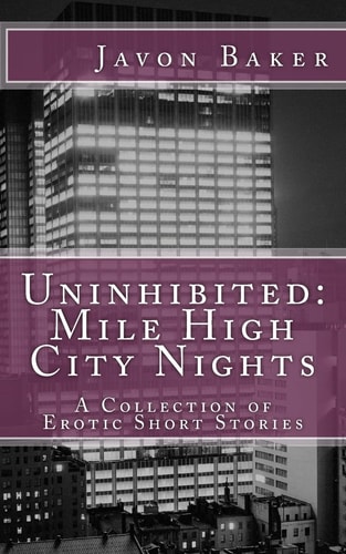 Uninhibited: Mile High City Nights A Collection of Erotic Short Stories
