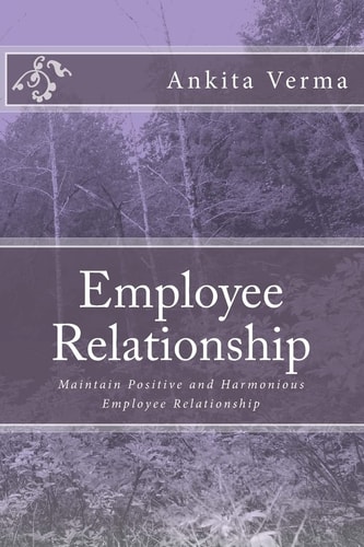 Employee Relationship Maintain Positive and Harmonious Employee Relationship