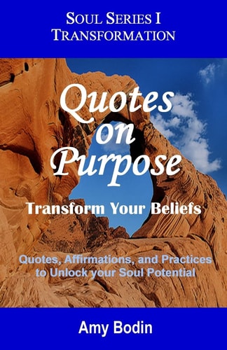 Quotes on Purpose: Transform Your Beliefs Quotes, Affirmations, and Practices to Unlock Your Soul Potential