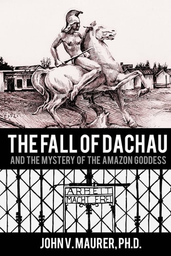 The Fall of Dachau And the Mystery of the Amazon Goddess