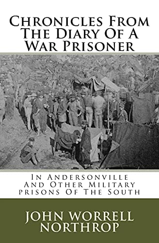 Chronicles From The Diary Of A War Prisoner In Andersonville And Other Military Prisons Of The South