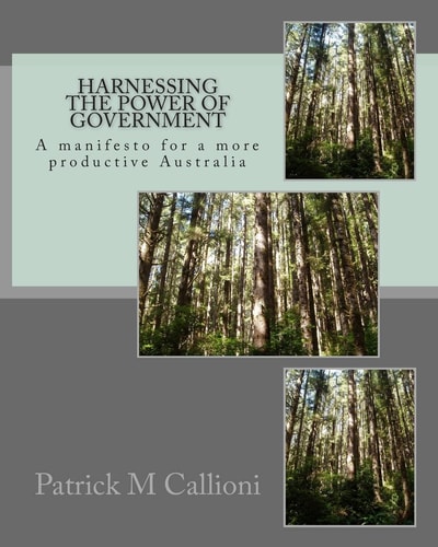 Harnessing the Power of Government A Manifesto for a More Productive Australia