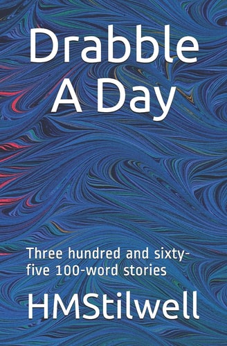 Drabble a Day Three Hundred and Sixty-Five 100 Word Stories
