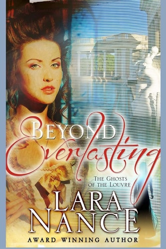 Beyond Everlasting The Ghosts in The Louvre