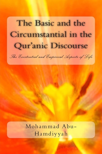 The Basic and the Circumstantial in the Qur'anic Discourse The Existential and Empirical Aspects of Life