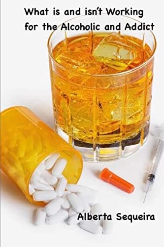 What Is and Isn't Working for the Alcoholic and Addict In Their Own Words