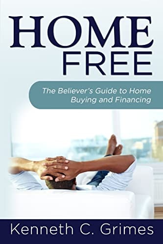 Home Free The Believer's Guide to Home Buying and Financing