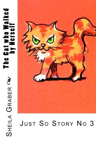 The Cat Who Walked by Herself Just So Story No 3