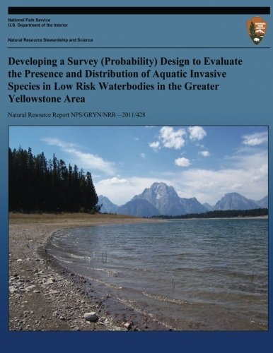 Developing a Survey (Probability) Design to Evalate the Presence and Distribution of Aquatic Invasive Species in Low Risk Waterbodies in the Greater Yellowstone Area