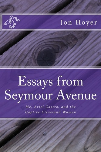 Essays from Seymour Avenue Me, Ariel Castro, and the Captive Cleveland Women