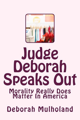 Judge Deborah Speaks Out Morality Really Does Matter In America