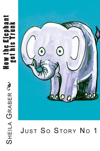 How the Elephant Got His Trunk Just So Story No 1