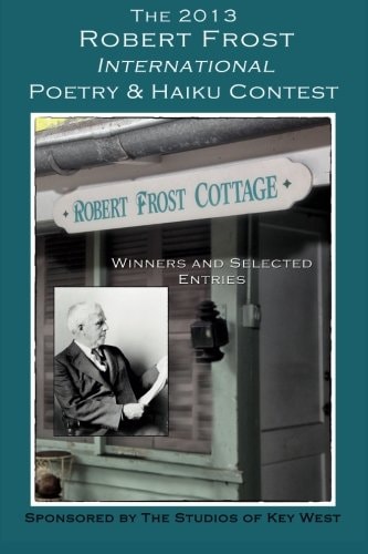 The 2013 Robert Frost International Poetry and Haiku Contests Winners and Selected Entries
