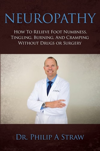 Neuropathy How to Relieve Foot Numbness, Tingling, Burning, and Cramping Without Drugs Or Surgery