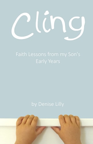 Cling Faith Lessons from My Son's Early Years