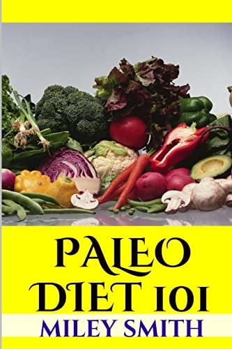 Paleo Diet 101 What Is The Paleo Diet, Paleo Diet Recipes And Creating A Healthy Paleo Diet