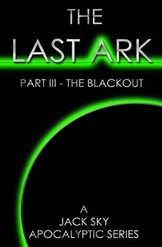 The Last Ark Part III - The Blackout: A Story of the Survival of Christ's Church During His Coming Tribulation