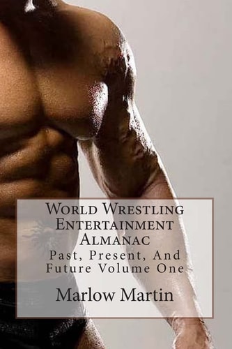World Wrestling Entertainment Past, Present And Future Almanac Volume One