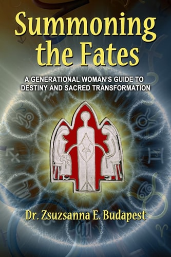 Summoning the Fates A Guide to Destiny and Sacred Transformation