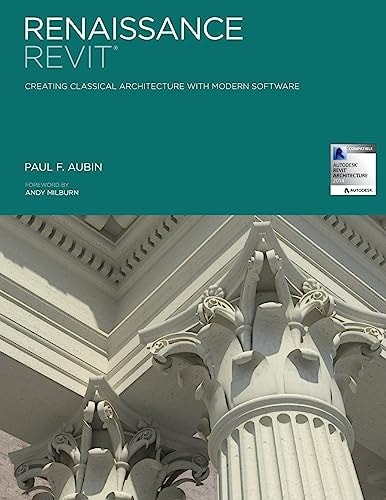 Renaissance Revit Creating Classical Architecture with Modern Software