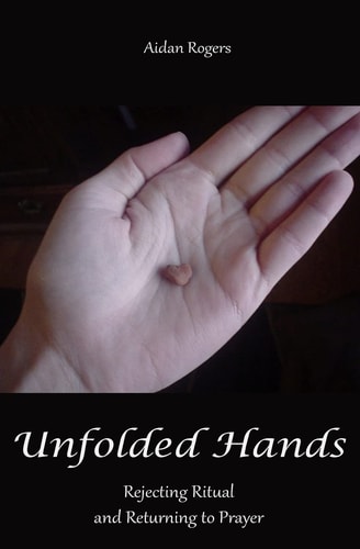 Unfolded Hands Rejecting Ritual and Returning to Prayer
