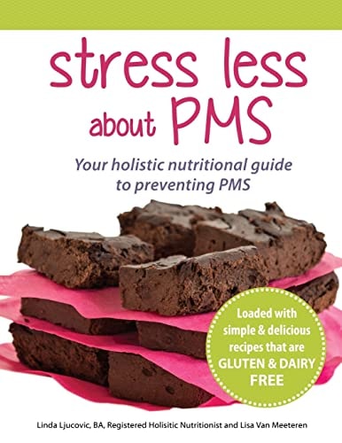 Stress Less about PMS Your Holistic Nutritional Guide to Preventing PMS