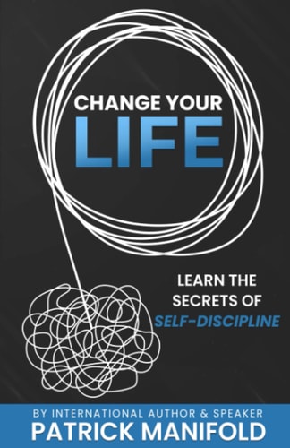 CHANGE YOUR LIFE: Learn the Secrets of Self-Discipline