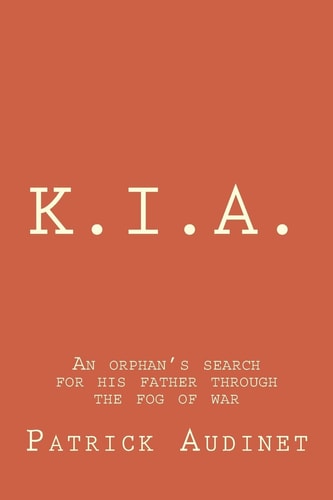 K.I.A. An Orphan's Search for His Father Through the Fog of War