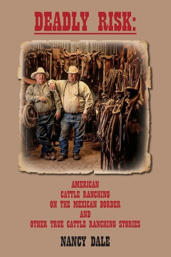 Deadly Risk American Cattle Ranching on the Mexican Border and Other True Cattle Ranching Stories